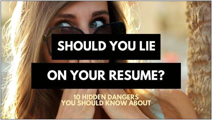 Should You Lie About Years Worked On Resume